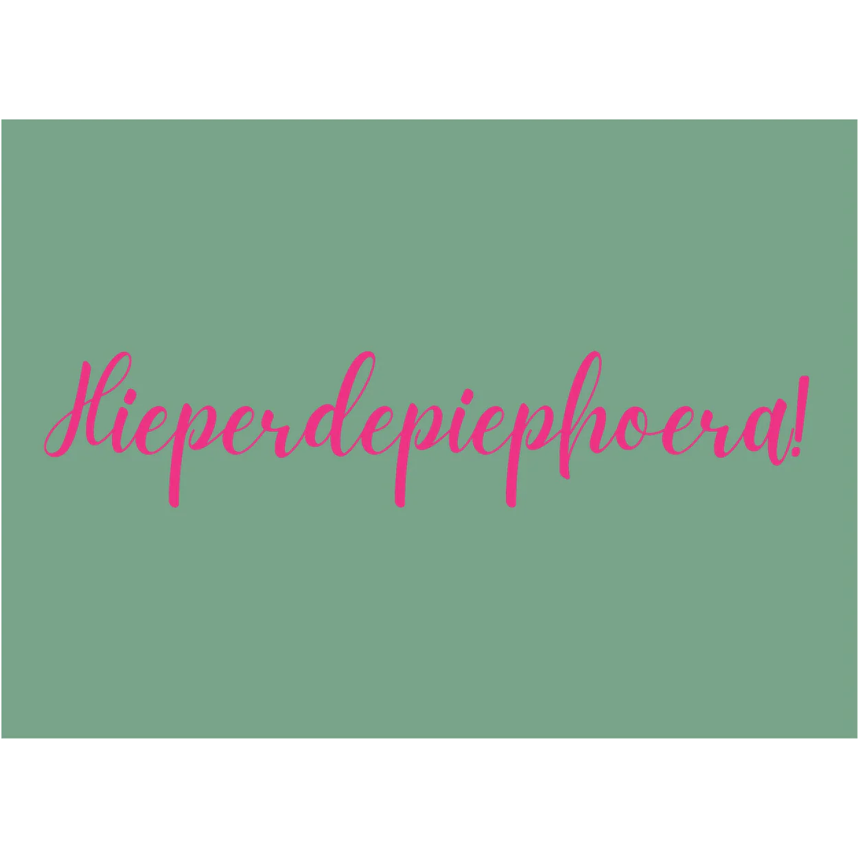 Wenskaart | Hieperdepiephoera